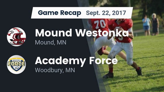 Watch this highlight video of the Mound-Westonka (Mound, MN) football team in its game Recap: Mound Westonka  vs. Academy Force 2017 on Sep 22, 2017