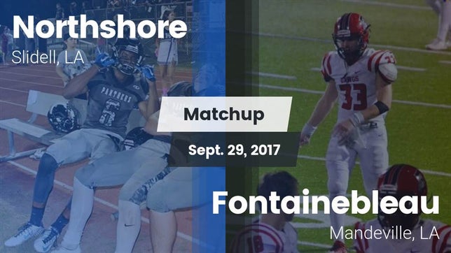Watch this highlight video of the Northshore (Slidell, LA) football team in its game Matchup: Northshore vs. Fontainebleau  2017 on Sep 29, 2017