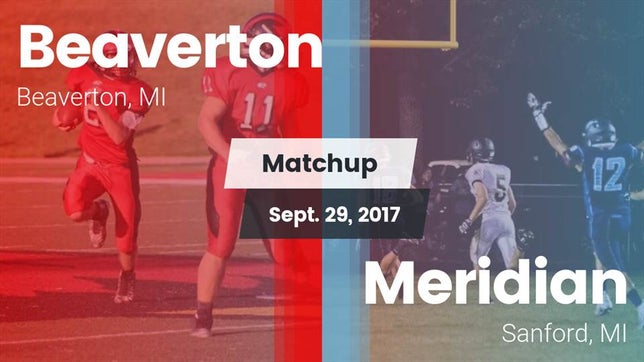 Watch this highlight video of the Beaverton (MI) football team in its game Matchup: Beaverton vs. Meridian  2017 on Sep 29, 2017