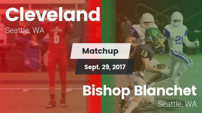 Watch this highlight video of the Cleveland (Seattle, WA) football team in its game Matchup: Cleveland High vs. Bishop Blanchet  2017 on Sep 29, 2017