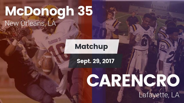 Watch this highlight video of the McDonogh 35 (New Orleans, LA) football team in its game Matchup: McDonogh 35 vs. CARENCRO  2017 on Sep 29, 2017