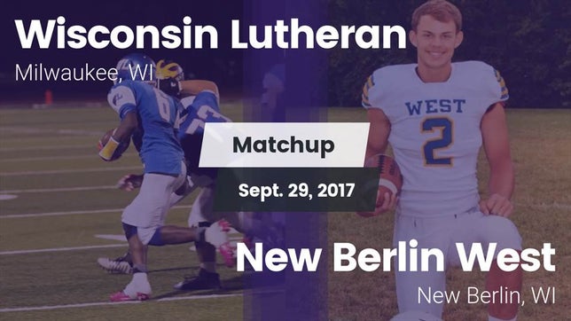 Watch this highlight video of the Wisconsin Lutheran (Milwaukee, WI) football team in its game Matchup: Wisconsin Lutheran vs. New Berlin West  2017 on Sep 29, 2017