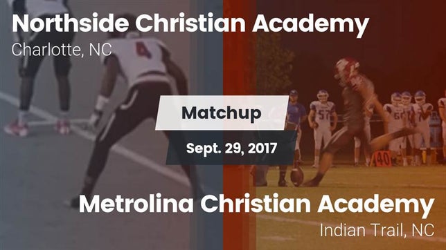 Watch this highlight video of the Northside Christian Academy (Charlotte, NC) football team in its game Matchup: Northside Christian  vs. Metrolina Christian Academy  2017 on Sep 29, 2017