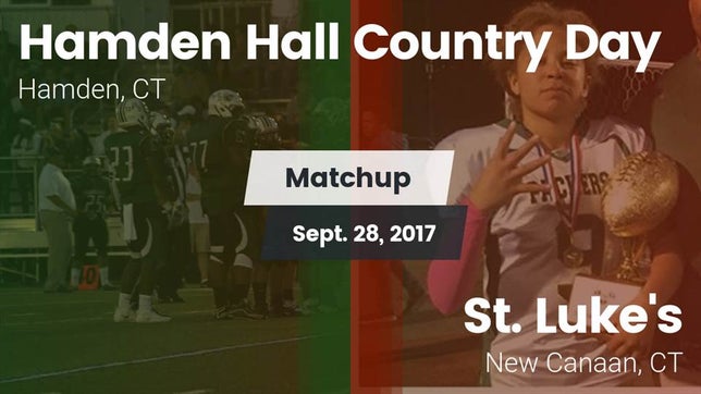 Watch this highlight video of the Hamden Hall Country Day (Hamden, CT) football team in its game Matchup: Hamden Hall Country  vs. St. Luke's  2017 on Sep 28, 2017