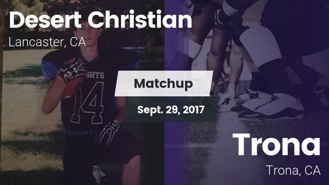 Watch this highlight video of the Desert Christian (Lancaster, CA) football team in its game Matchup: Desert Christian vs. Trona  2017 on Sep 29, 2017