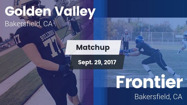 Watch this highlight video of the Golden Valley (Bakersfield, CA) football team in its game Matchup: Golden Valley High vs. Frontier  2017 on Sep 29, 2017
