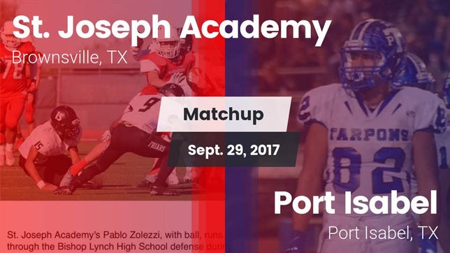 Watch this highlight video of the St. Joseph Academy (Brownsville, TX) football team in its game Matchup: St. Joseph Academy vs. Port Isabel  2017 on Sep 29, 2017