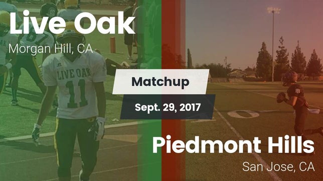 Watch this highlight video of the Live Oak (Morgan Hill, CA) football team in its game Matchup: Live Oak vs. Piedmont Hills  2017 on Sep 29, 2017