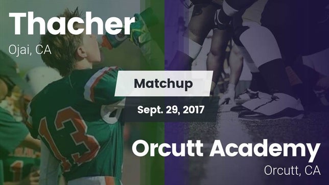 Watch this highlight video of the Thacher (Ojai, CA) football team in its game Matchup: Thacher  vs. Orcutt Academy  2017 on Oct 13, 2017