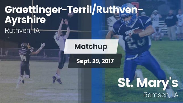 Watch this highlight video of the Graettinger-Terril/Ruthven-Ayrshire (Ruthven, IA) football team in its game Matchup: Graettinger-Terril/R vs. St. Mary's  2017 on Sep 29, 2017