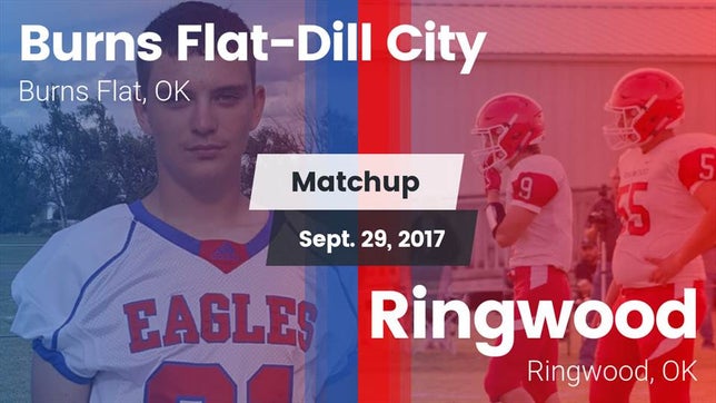 Watch this highlight video of the Burns Flat-Dill City (Burns Flat, OK) football team in its game Matchup: Burns Flat-Dill vs. Ringwood  2017 on Sep 29, 2017
