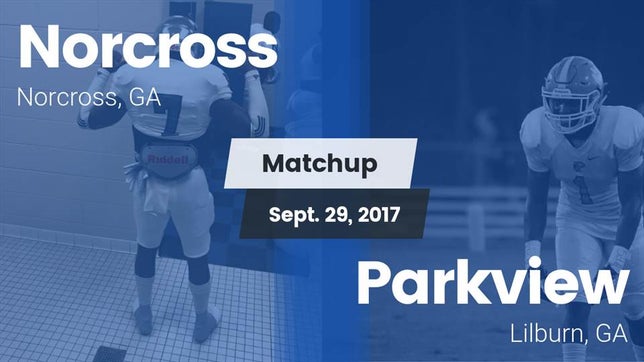 Watch this highlight video of the Norcross (GA) football team in its game Matchup: Norcross  vs. Parkview  2017 on Sep 29, 2017