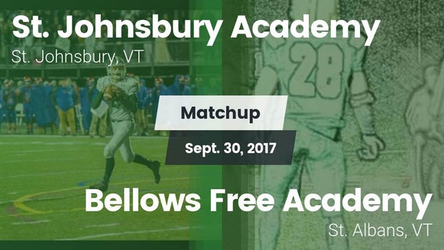 Watch this highlight video of the St. Johnsbury Academy (St. Johnsbury, VT) football team in its game Matchup: St. Johnsbury Academ vs. Bellows Free Academy  2017 on Sep 30, 2017