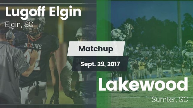 Watch this highlight video of the Lugoff-Elgin (Lugoff, SC) football team in its game Matchup: Lugoff Elgin High vs. Lakewood  2017 on Sep 29, 2017