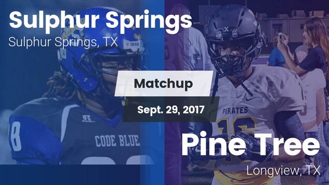 Watch this highlight video of the Sulphur Springs (TX) football team in its game Matchup: Sulphur Springs vs. Pine Tree  2017 on Sep 29, 2017