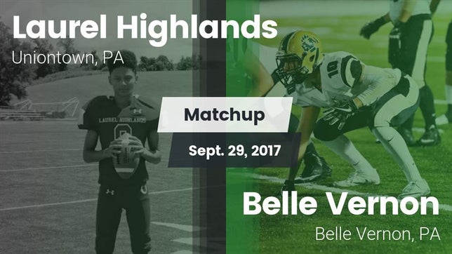 Watch this highlight video of the Laurel Highlands (Uniontown, PA) football team in its game Matchup: Laurel Highlands vs. Belle Vernon  2017 on Sep 29, 2017