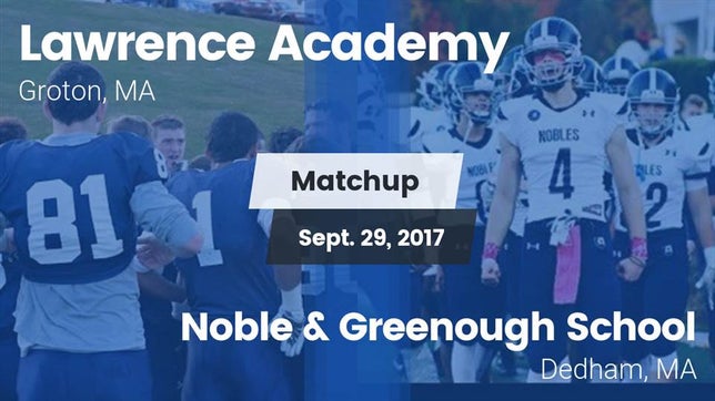 Watch this highlight video of the Lawrence Academy (Groton, MA) football team in its game Matchup: Lawrence Academy vs. Noble & Greenough School 2017 on Sep 29, 2017