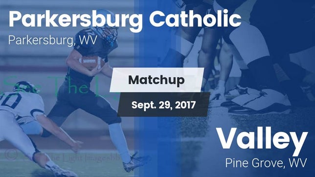 Watch this highlight video of the Parkersburg Catholic (Parkersburg, WV) football team in its game Matchup: Parkersburg vs. Valley  2017 on Sep 29, 2017