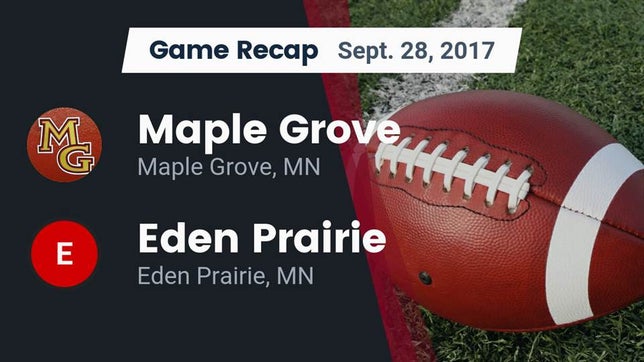 Watch this highlight video of the Maple Grove (MN) football team in its game Recap: Maple Grove  vs. Eden Prairie  2017 on Sep 28, 2017