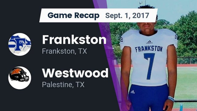 Watch this highlight video of the Frankston (TX) football team in its game Recap: Frankston  vs. Westwood  2017 on Sep 1, 2017