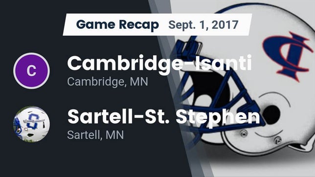 Watch this highlight video of the Cambridge-Isanti (Cambridge, MN) football team in its game Recap: Cambridge-Isanti  vs. Sartell-St. Stephen  2017 on Sep 1, 2017