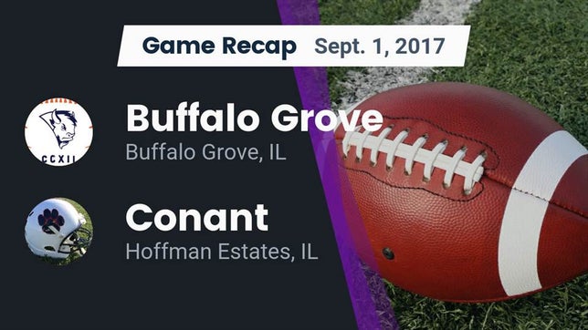 Watch this highlight video of the Buffalo Grove (IL) football team in its game Recap: Buffalo Grove  vs. Conant  2017 on Sep 1, 2017