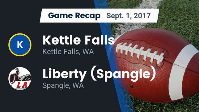 Watch this highlight video of the Kettle Falls (WA) football team in its game Recap: Kettle Falls  vs. Liberty  (Spangle) 2017 on Sep 1, 2017