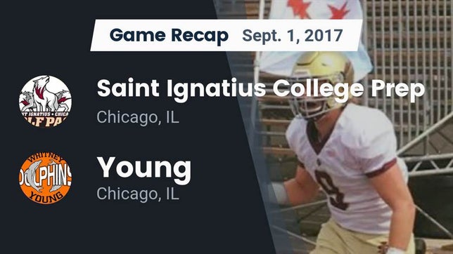 Watch this highlight video of the Saint Ignatius College Prep (Chicago, IL) football team in its game Recap: Saint Ignatius College Prep vs. Young  2017 on Sep 1, 2017