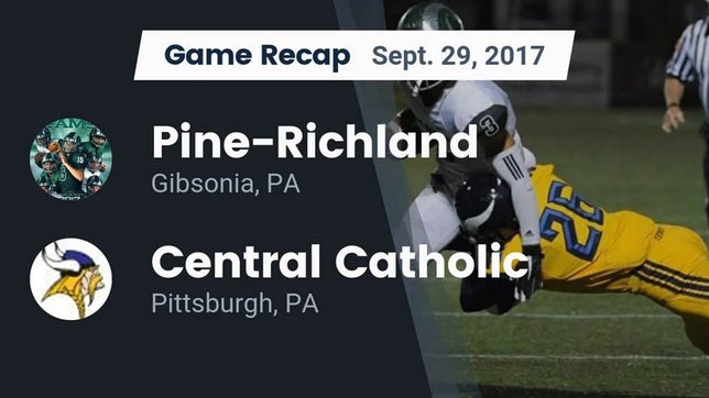Watch this highlight video of the Pine-Richland (Gibsonia, PA) football team in its game Recap: Pine-Richland  vs. Central Catholic  2017 on Sep 29, 2017