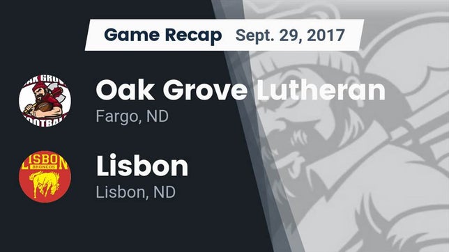 Watch this highlight video of the Oak Grove Lutheran (Fargo, ND) football team in its game Recap: Oak Grove Lutheran  vs. Lisbon  2017 on Sep 29, 2017