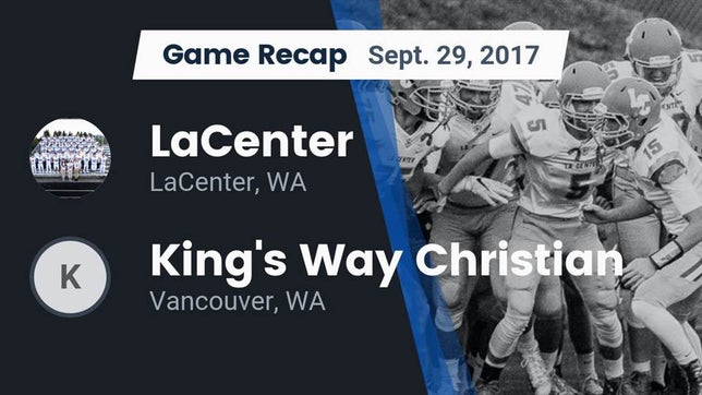 Watch this highlight video of the La Center (WA) football team in its game Recap: LaCenter  vs. King's Way Christian  2017 on Sep 29, 2017