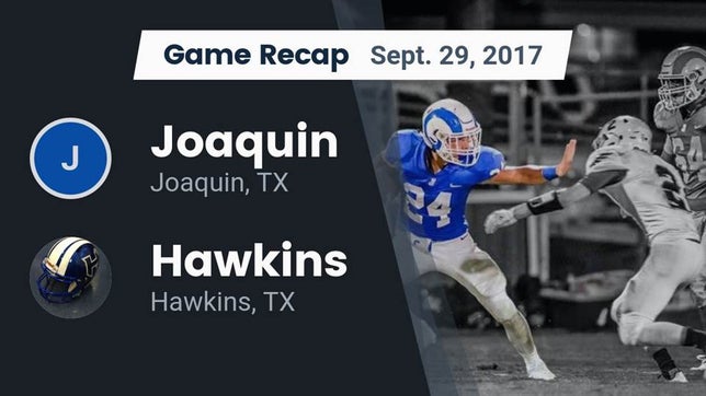 Watch this highlight video of the Joaquin (TX) football team in its game Recap: Joaquin  vs. Hawkins  2017 on Sep 29, 2017