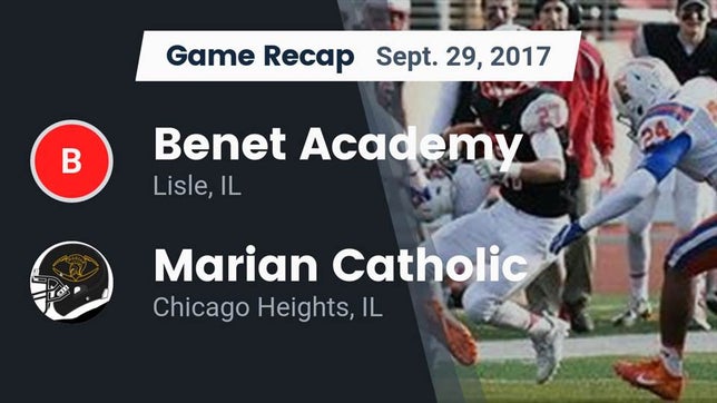 Watch this highlight video of the Benet Academy (Lisle, IL) football team in its game Recap: Benet Academy  vs. Marian Catholic  2017 on Sep 29, 2017
