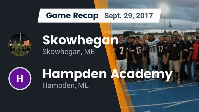 Watch this highlight video of the Skowhegan (ME) football team in its game Recap: Skowhegan  vs. Hampden Academy 2017 on Sep 29, 2017