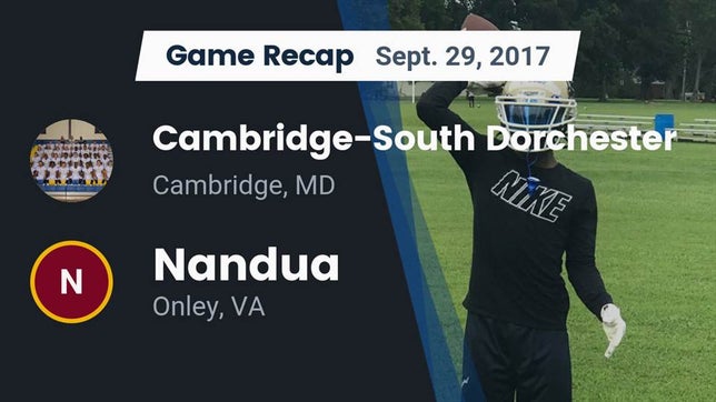 Watch this highlight video of the Cambridge-South Dorchester (Cambridge, MD) football team in its game Recap: Cambridge-South Dorchester  vs. Nandua  2017 on Sep 29, 2017