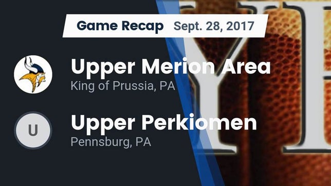 Watch this highlight video of the Upper Merion Area (King of Prussia, PA) football team in its game Recap: Upper Merion Area  vs. Upper Perkiomen  2017 on Sep 28, 2017