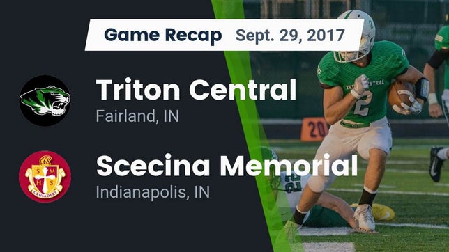 Watch this highlight video of the Triton Central (Fairland, IN) football team in its game Recap: Triton Central  vs. Scecina Memorial  2017 on Sep 29, 2017