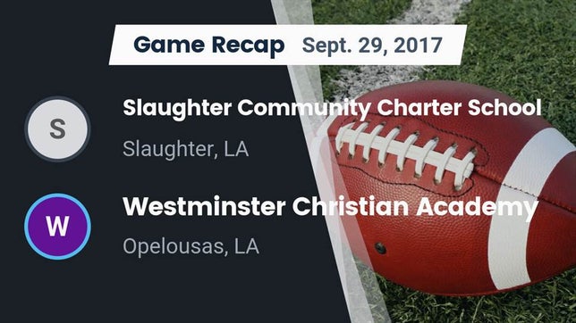Watch this highlight video of the Slaughter Community Charter (Slaughter, LA) football team in its game Recap: Slaughter Community Charter School vs. Westminster Christian Academy  2017 on Sep 29, 2017