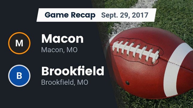 Watch this highlight video of the Macon (MO) football team in its game Recap: Macon  vs. Brookfield  2017 on Sep 29, 2017