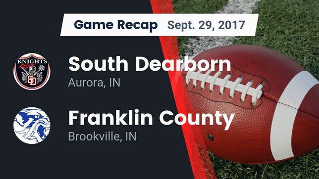 Watch this highlight video of the South Dearborn (Aurora, IN) football team in its game Recap: South Dearborn  vs. Franklin County  2017 on Sep 29, 2017