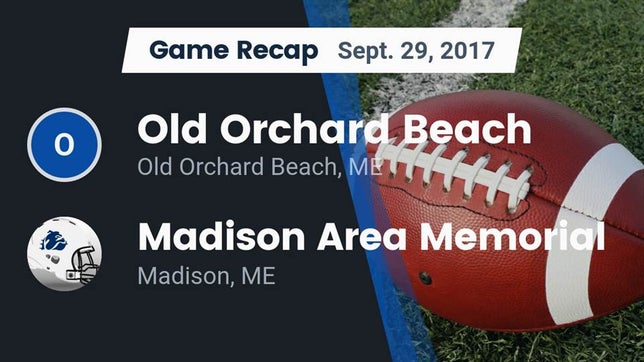 Watch this highlight video of the Old Orchard Beach (ME) football team in its game Recap: Old Orchard Beach  vs. Madison Area Memorial  2017 on Sep 29, 2017