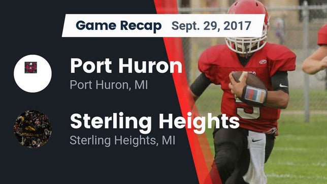 Watch this highlight video of the Port Huron (MI) football team in its game Recap: Port Huron  vs. Sterling Heights  2017 on Sep 29, 2017