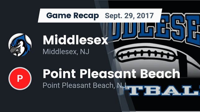 Watch this highlight video of the Middlesex (NJ) football team in its game Recap: Middlesex  vs. Point Pleasant Beach  2017 on Sep 29, 2017