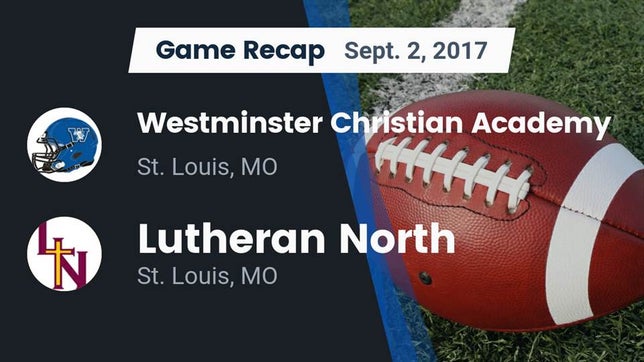Watch this highlight video of the Westminster Christian (St. Louis, MO) football team in its game Recap: Westminster Christian Academy vs. Lutheran North  2017 on Sep 2, 2017