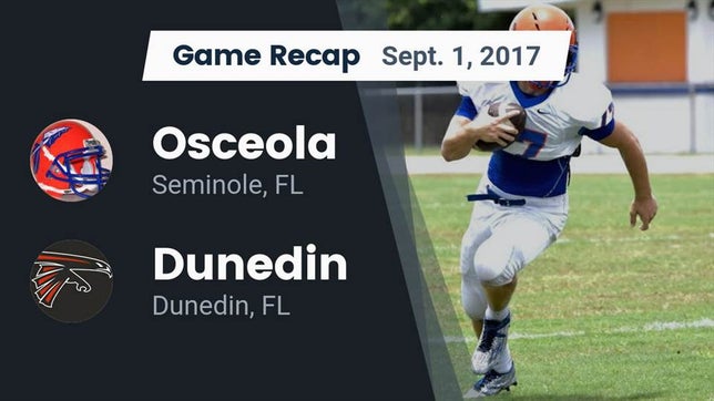 Watch this highlight video of the Osceola (Seminole, FL) football team in its game Recap: Osceola  vs. Dunedin  2017 on Sep 1, 2017