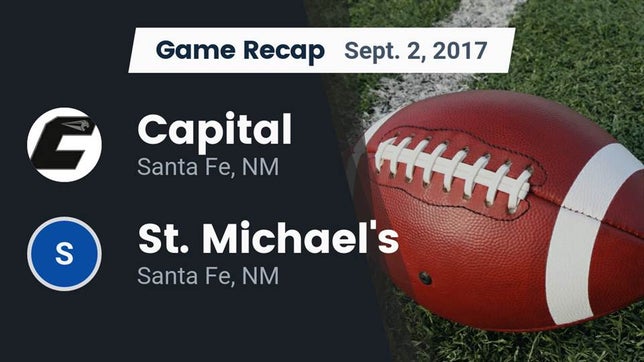 Watch this highlight video of the Capital (Santa Fe, NM) football team in its game Recap: Capital  vs. St. Michael's  2017 on Sep 2, 2017