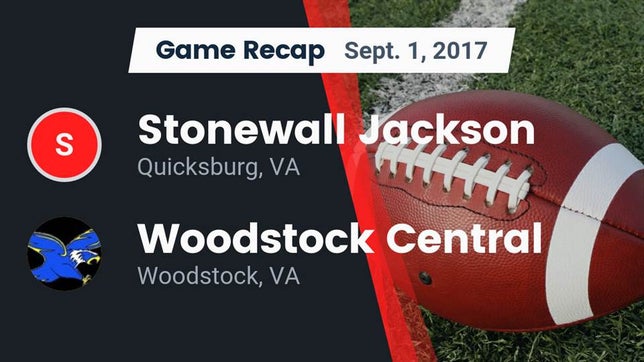 Watch this highlight video of the Jackson (Quicksburg, VA) football team in its game Recap: Stonewall Jackson  vs. Woodstock Central  2017 on Sep 1, 2017