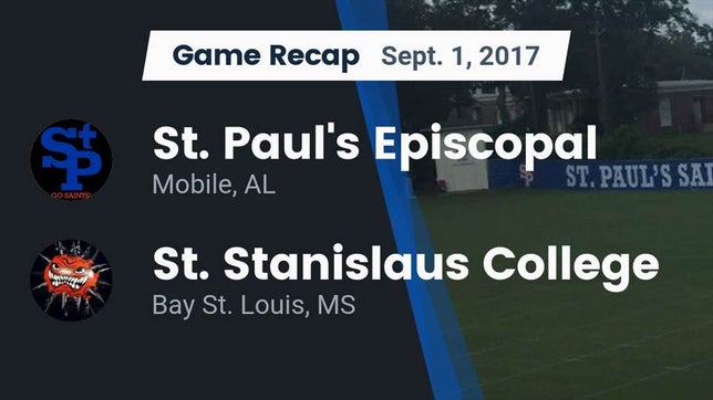 Watch this highlight video of the St. Paul's Episcopal (Mobile, AL) football team in its game Recap: St. Paul's Episcopal  vs. St. Stanislaus College 2017 on Sep 1, 2017