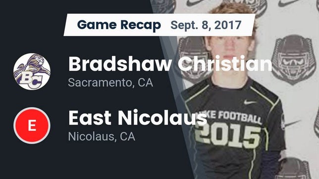 Watch this highlight video of the Bradshaw Christian (Sacramento, CA) football team in its game Recap: Bradshaw Christian  vs. East Nicolaus  2017 on Sep 8, 2017