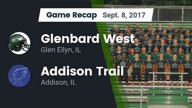 Watch this highlight video of the Glenbard West (Glen Ellyn, IL) football team in its game Recap: Glenbard West  vs. Addison Trail  2017 on Sep 8, 2017